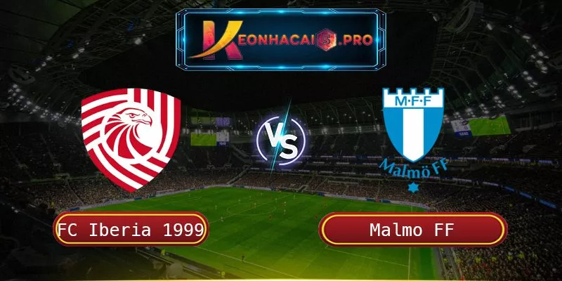 SOI KÈO FC IBERIA 1999 VS MALMO FF: HẤP DẪN VÀ ĐẦY KỊCH TÍNH