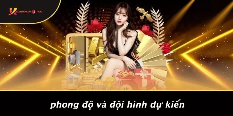 Phong Độ Và Đội Hình Dự Kiến