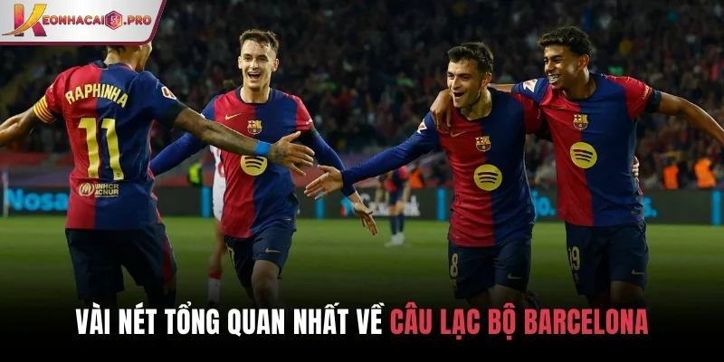 Vài nét tổng quan nhất về câu lạc bộ Barcelona